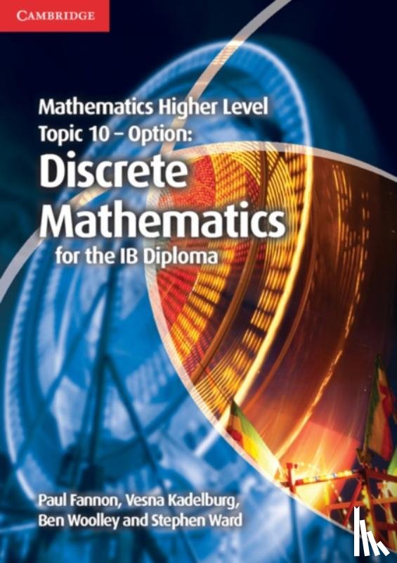 Fannon, Paul, Kadelburg, Vesna, Woolley, Ben, Ward, Stephen - Mathematics Higher Level for the IB Diploma Option Topic 10 Discrete Mathematics