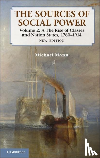 Mann, Michael (University of California - The Sources of Social Power: Volume 2, The Rise of Classes and Nation-States, 1760–1914