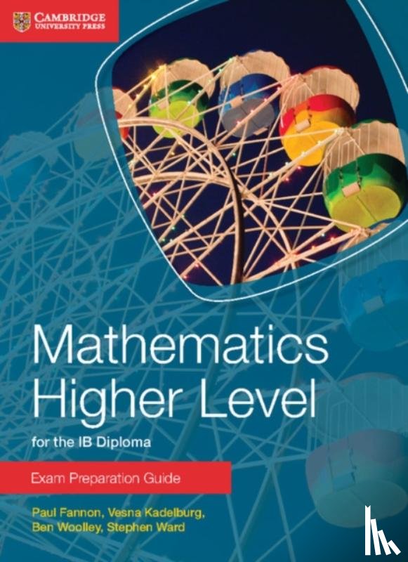 Fannon, Paul, Kadelburg, Vesna, Woolley, Ben, Ward, Stephen - Mathematics Higher Level for the IB Diploma Exam Preparation Guide