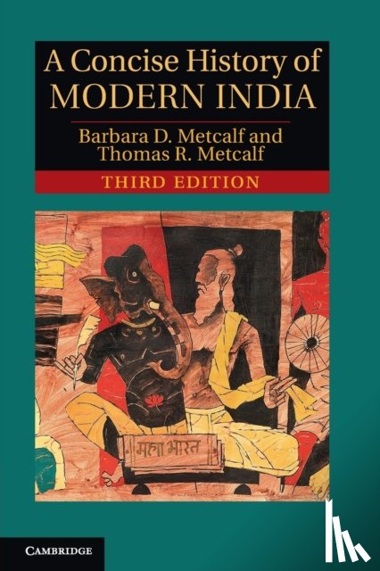 Metcalf, Barbara D. (Professor Emerita, University of California, Davis), Metcalf, Thomas R. (Professor Emeritus, University of California, Berkeley) - A Concise History of Modern India