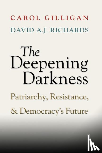 Gilligan, Carol (New York University), Richards, David A. J. (New York University) - The Deepening Darkness