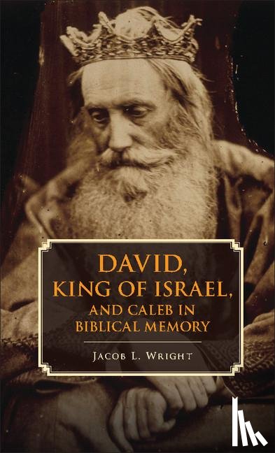 Wright, Jacob L. (Emory University - David, King of Israel, and Caleb in Biblical Memory