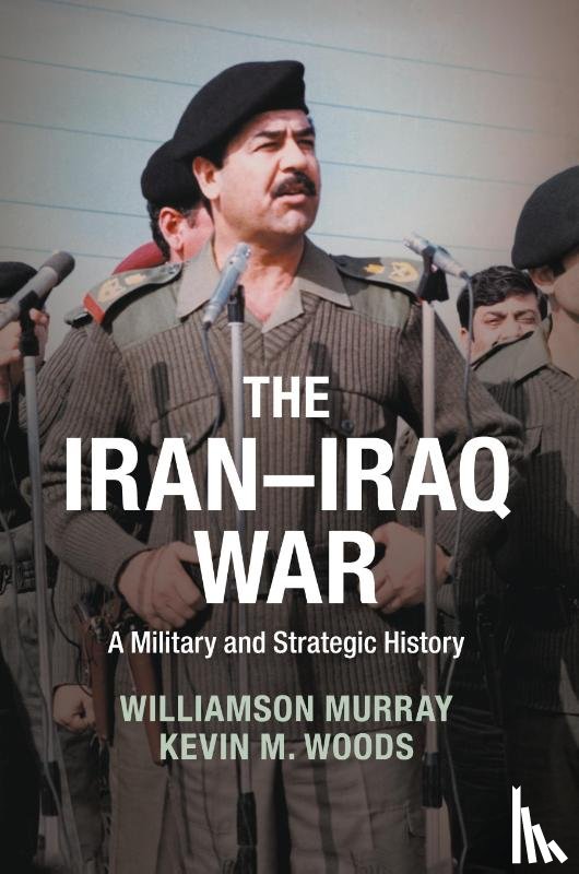 Murray, Williamson (Ohio State University), Woods, Kevin M. - The Iran–Iraq War
