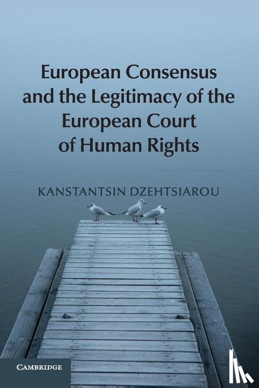 Dzehtsiarou, Kanstantsin (University of Surrey) - European Consensus and the Legitimacy of the European Court of Human Rights