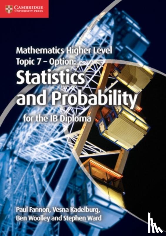 Fannon, Paul, Kadelburg, Vesna, Woolley, Ben, Ward, Stephen - Mathematics Higher Level for the IB Diploma Option Topic 7 Statistics and Probability