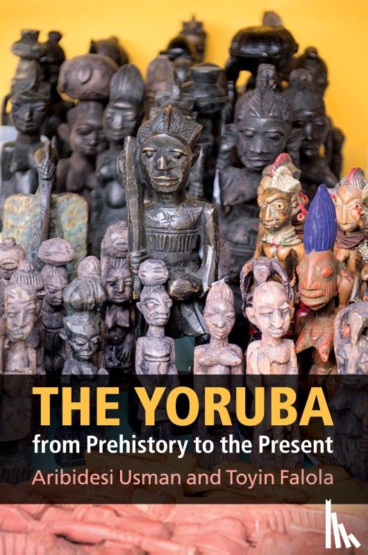 Usman, Aribidesi (Arizona State University), Falola, Toyin (University of Texas - The Yoruba from Prehistory to the Present