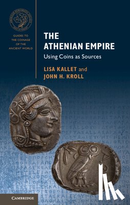 Kallet, Lisa (University of Oxford), Kroll, John H. (University of Oxford) - The Athenian Empire