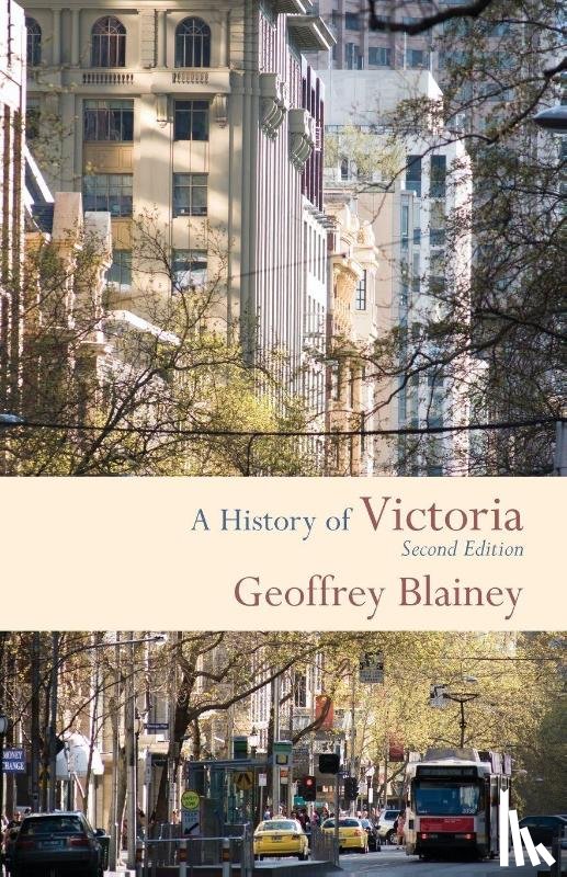 Blainey, Geoffrey (University of Melbourne) - A History of Victoria