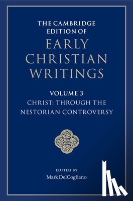  - The Cambridge Edition of Early Christian Writings: Volume 3, Christ: Through the Nestorian Controversy