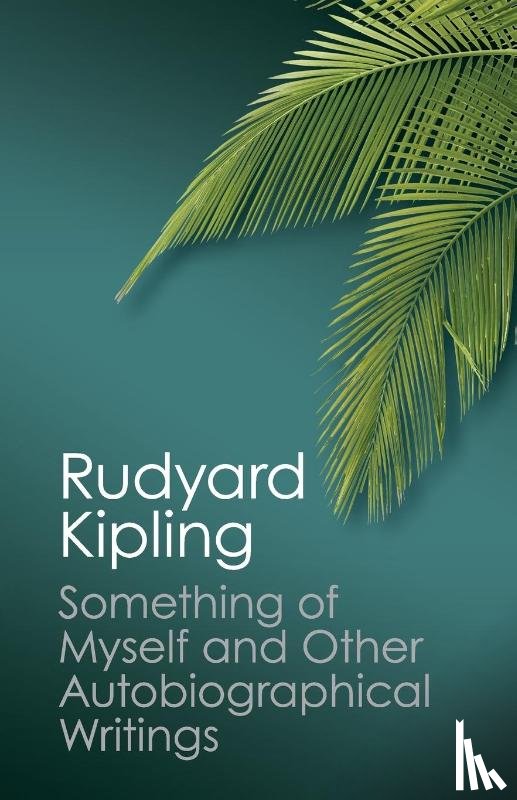 Kipling, Rudyard - Something of Myself and Other Autobiographical Writings