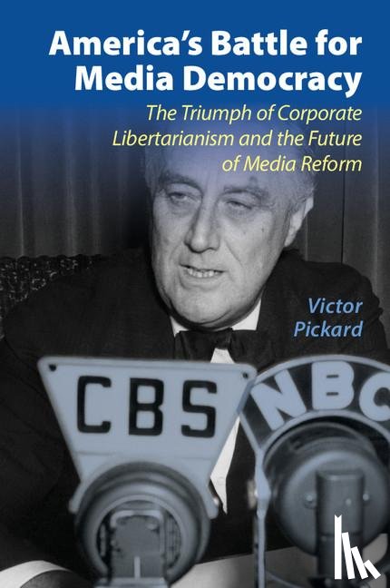 Pickard, Victor (University of Pennsylvania) - America's Battle for Media Democracy