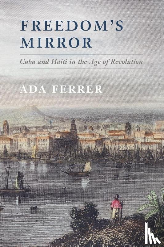 Ferrer, Ada (New York University) - Freedom's Mirror