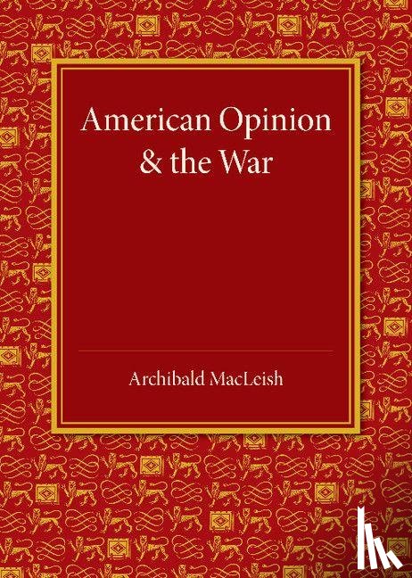 MacLeish, Archibald - American Opinion and the War
