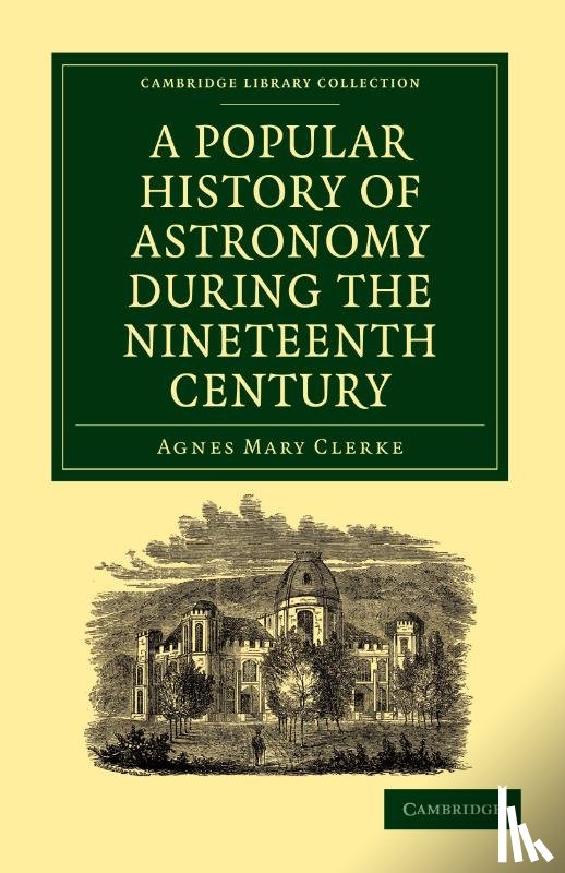 Clerke, Agnes Mary - A Popular History of Astronomy During the Nineteenth Century
