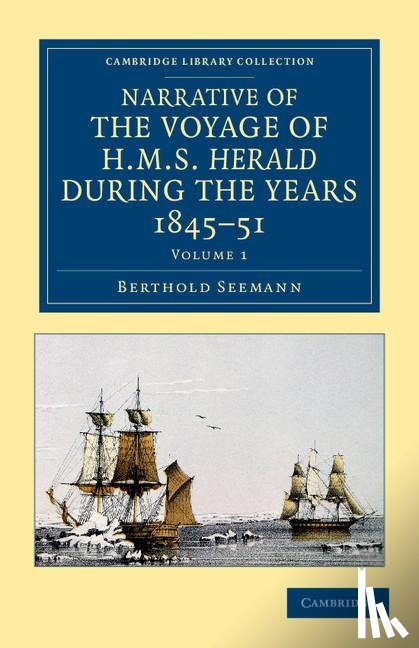 Seemann, Berthold - Narrative of the Voyage of HMS Herald during the Years 1845–51 under the Command of Captain Henry Kellett, R.N., C.B.