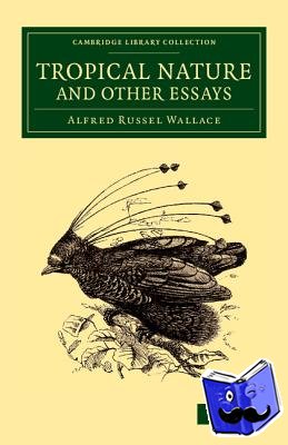 Wallace, Alfred Russel - Tropical Nature and Other Essays