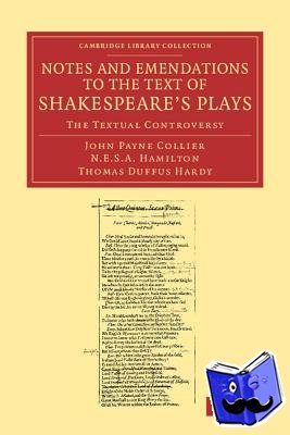 Collier, John Payne, Hamilton, Nicholas Esterhazy Stephen Armytage, Hardy, Thomas Duffus - Notes and Emendations to the Text of Shakespeare's Plays