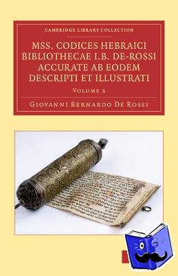 De Rossi, Giovanni Bernardo - Mss. Codices Hebraici Bibliothecae I. B. De-Rossi Accurate ab Eodem Descripti et Illustrati
