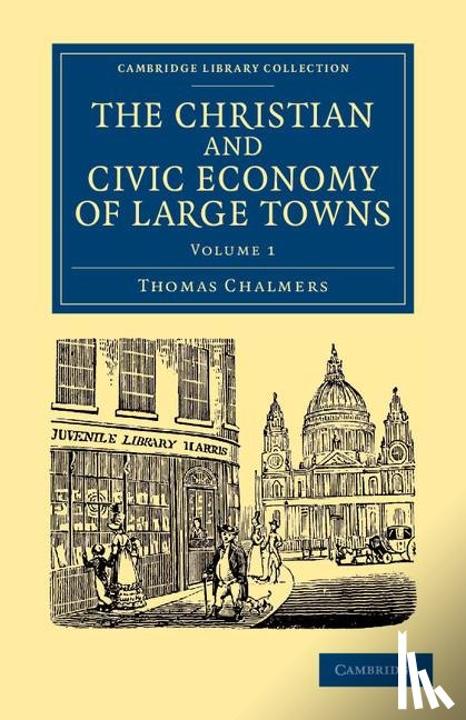 Chalmers, Thomas - The Christian and Civic Economy of Large Towns: Volume 1