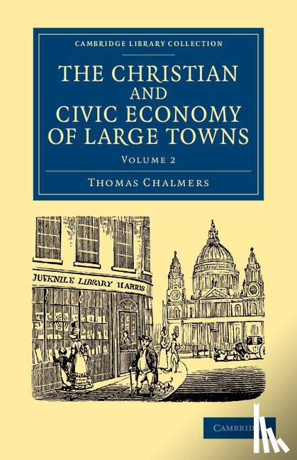 Chalmers, Thomas - The Christian and Civic Economy of Large Towns: Volume 2