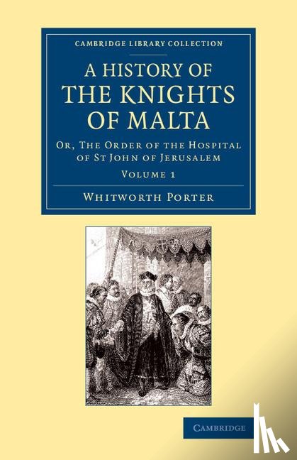Porter, Whitworth - A History of the Knights of Malta: Volume 1