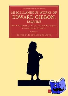 Gibbon, Edward - Miscellaneous Works of Edward Gibbon, Esquire
