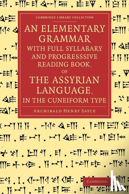Sayce, Archibald Henry - An Elementary Grammar with Full Syllabary and Progresssive Reading Book, of the Assyrian Language, in the Cuneiform Type