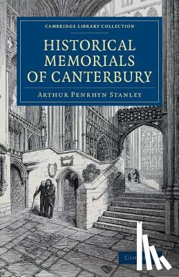 Stanley, Arthur Penrhyn - Historical Memorials of Canterbury