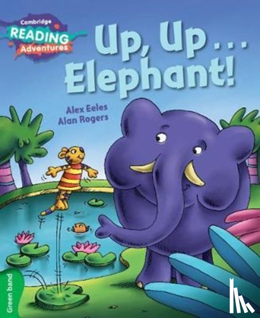 Eeles, Alex - Cambridge Reading Adventures Up, Up...Elephant! Green Band