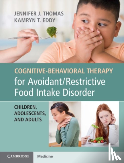 Thomas, Jennifer J., Eddy, Kamryn T. - Cognitive-Behavioral Therapy for Avoidant/Restrictive Food Intake Disorder