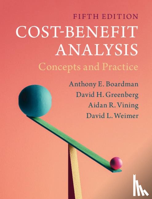 Boardman, Anthony E. (University of British Columbia, Greenberg, David H. (University of Maryland, Vining, Aidan R. (Simon Fraser University, Weimer, David L. (University of Wisconsin - Cost-Benefit Analysis