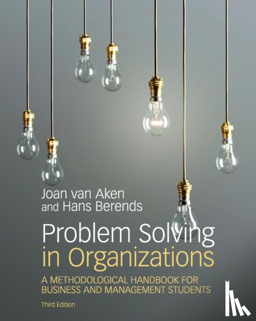 van Aken, Joan Ernst (Technische Universiteit Eindhoven, The Netherlands), Berends, Hans (Vrije Universiteit, Amsterdam) - Problem Solving in Organizations