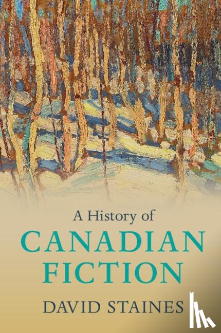 Staines, David (University of Ottawa) - A History of Canadian Fiction