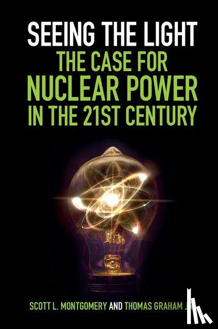 Montgomery, Scott L. (University of Washington), Graham, Jr - Seeing the Light: The Case for Nuclear Power in the 21st Century