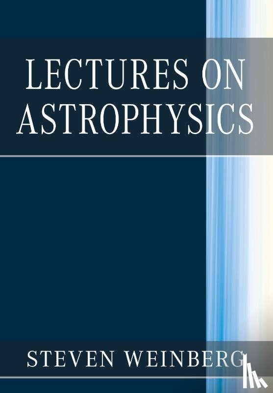 Weinberg, Steven (University of Texas - Lectures on Astrophysics