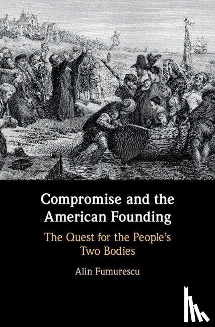 Fumurescu, Alin (University of Houston) - Compromise and the American Founding