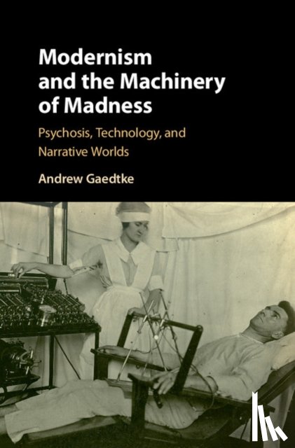 Gaedtke, Andrew (University of Illinois) - Modernism and the Machinery of Madness