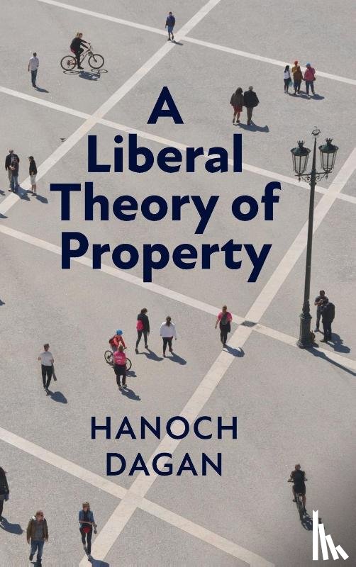 Dagan, Hanoch - A Liberal Theory of Property