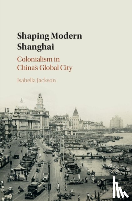 Jackson, Isabella (Trinity College Dublin) - Shaping Modern Shanghai