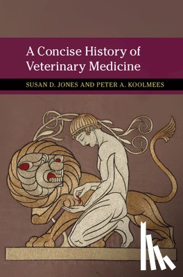 Jones, Susan D. (University of Minnesota), Koolmees, Peter A. (Universiteit Utrecht - A Concise History of Veterinary Medicine