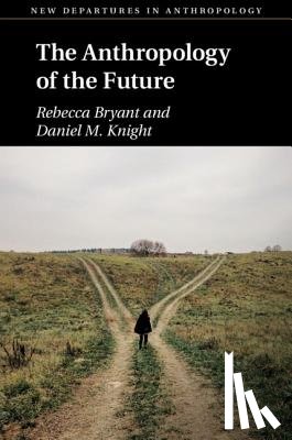 Bryant, Rebecca (Universiteit Utrecht, Knight, Daniel M. (University of St Andrews - The Anthropology of the Future
