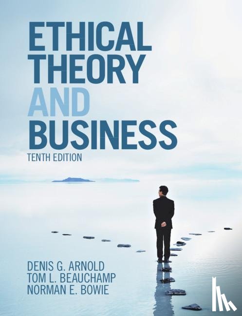 Arnold, Denis G. (University of North Carolina, Beauchamp, Tom L. (Georgetown University, Bowie, Norman E. (University of Minnesota) - Ethical Theory and Business