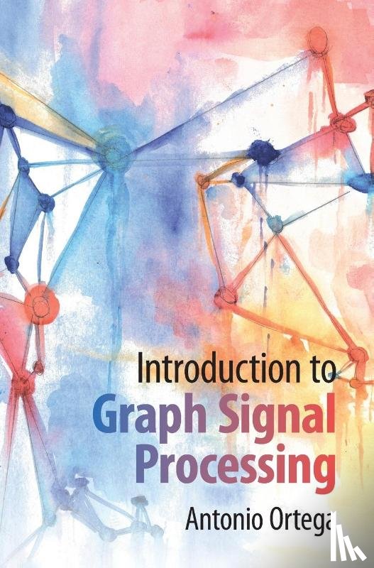 Ortega, Antonio (University of Southern California) - Introduction to Graph Signal Processing