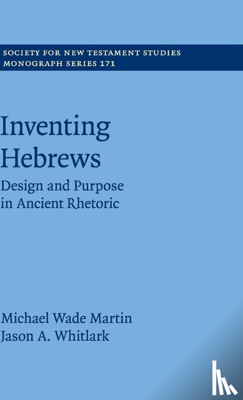 Martin, Michael Wade (Lubbock Christian University, Texas), Whitlark, Jason A. (Baylor University, Texas) - Inventing Hebrews