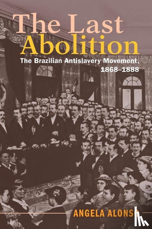 Alonso, Angela (Universidade de Sao Paulo) - The Last Abolition
