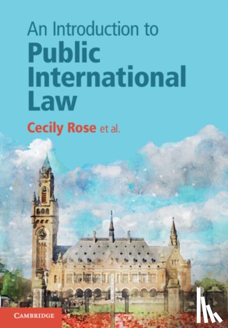 Rose, Cecily, Blokker, Niels, Dam-de Jong, Daniella, van den Driest, Simone - An Introduction to Public International Law