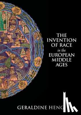 Heng, Geraldine (University of Texas - The Invention of Race in the European Middle Ages