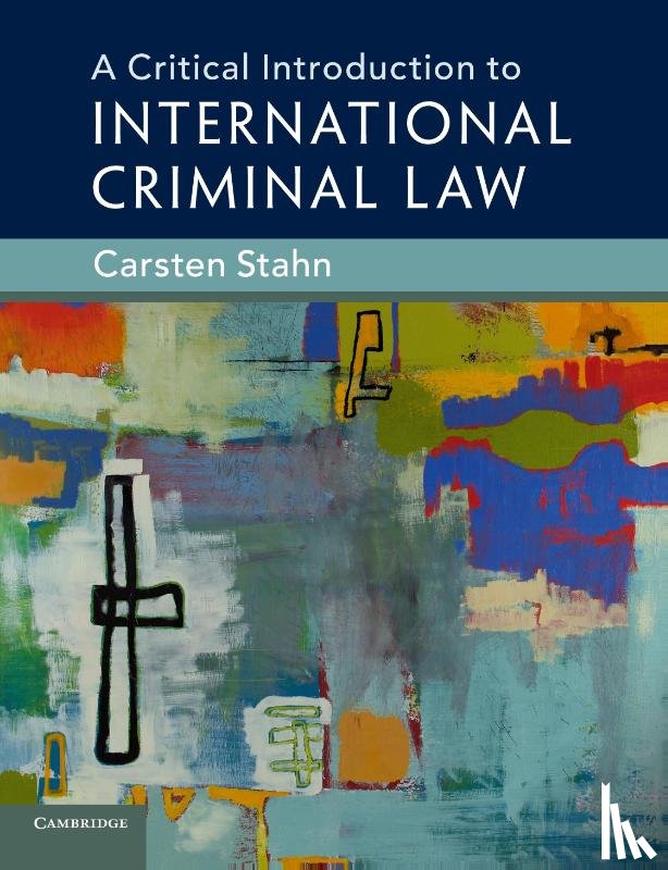 Stahn, Carsten (Universiteit Leiden) - A Critical Introduction to International Criminal Law