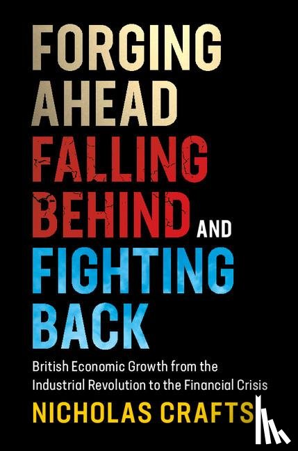 Crafts, Nicholas (University of Warwick) - Forging Ahead, Falling Behind and Fighting Back