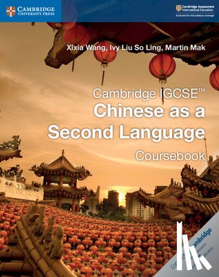 Wang, Xixia, Liu So Ling, Ivy, Mak, Martin - Cambridge IGCSE™ Chinese as a Second Language Coursebook